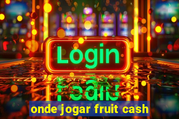 onde jogar fruit cash